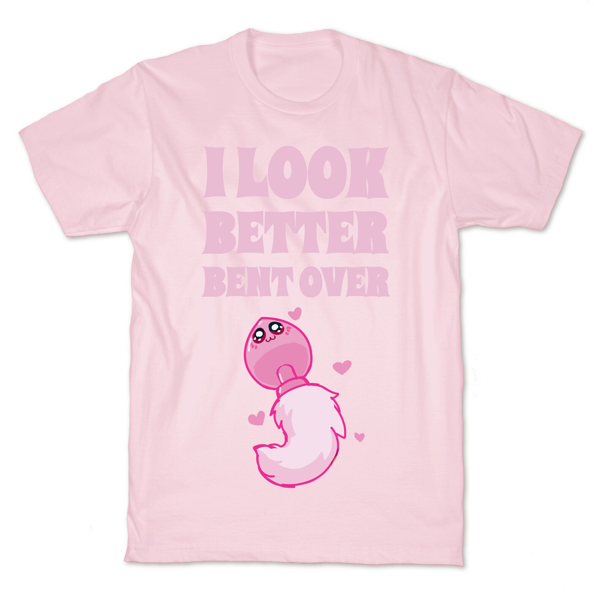 I Look Better Bent Over T-Shirt